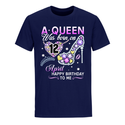 A QUEEN WAS BORN ON APRIL 12TH UNISEX SHIRT