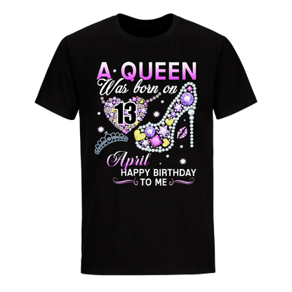 A QUEEN WAS BORN ON APRIL 13TH UNISEX SHIRT