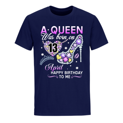 A QUEEN WAS BORN ON APRIL 13TH UNISEX SHIRT