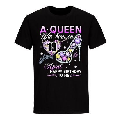 A QUEEN WAS BORN ON APRIL 19TH UNISEX SHIRT