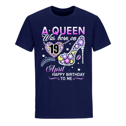 A QUEEN WAS BORN ON APRIL 19TH UNISEX SHIRT