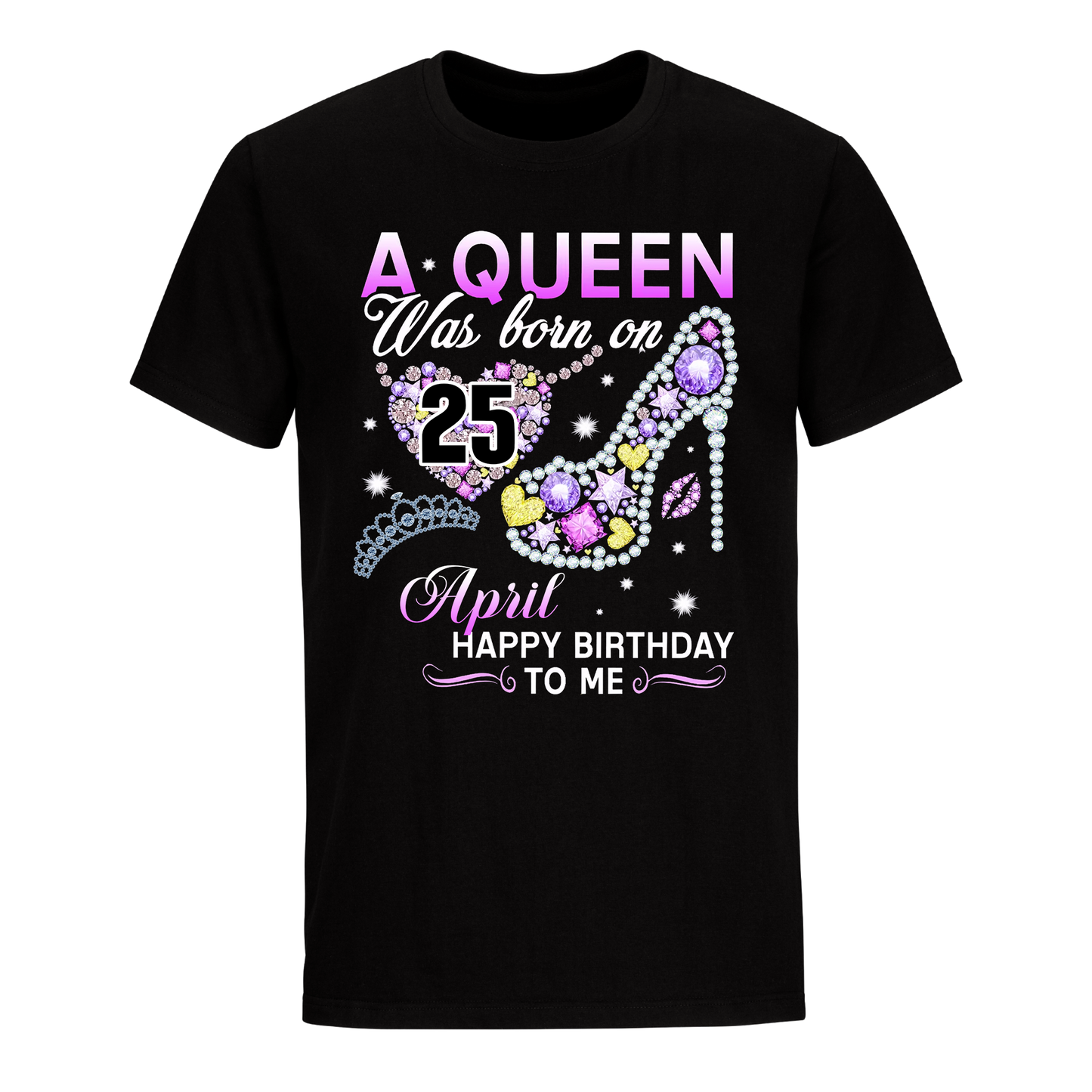 A QUEEN WAS BORN ON APRIL 25TH UNISEX SHIRT