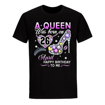 A QUEEN WAS BORN ON APRIL 26TH UNISEX SHIRT