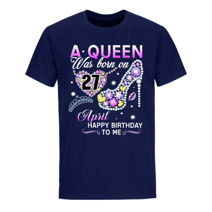 A QUEEN WAS BORN ON APRIL 27TH UNISEX SHIRT