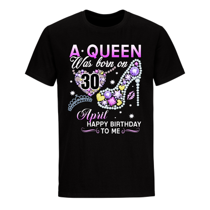 A QUEEN WAS BORN ON APRIL 30TH UNISEX SHIRT