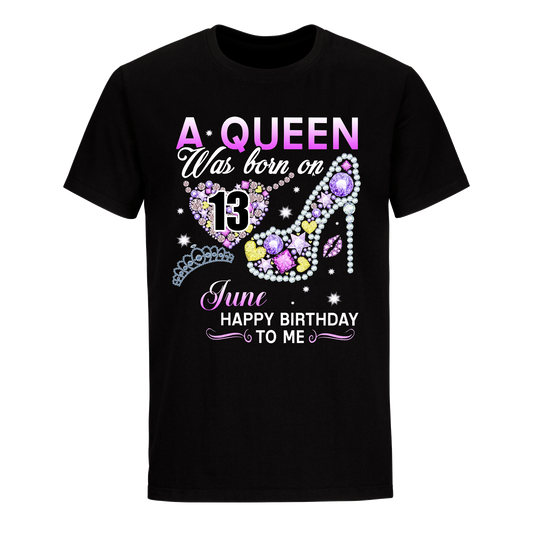 A QUEEN WAS BORN ON JUNE 13TH UNISEX SHIRT