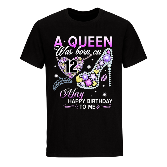 A QUEEN WAS BORN ON MAY 12TH UNISEX SHIRT