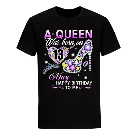 A QUEEN WAS BORN ON MAY 13TH UNISEX SHIRT