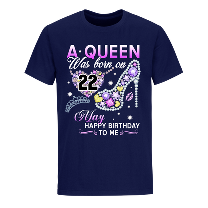 A QUEEN WAS BORN ON MAY 22ND UNISEX SHIRT