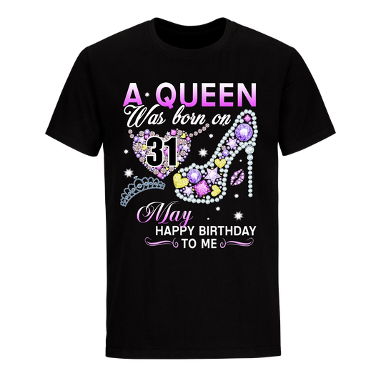 A QUEEN WAS BORN ON MAY 31ST UNISEX SHIRT