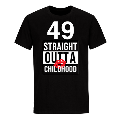 49 STRAIGHT OUTTA CHILDHOOD UNISEX SHIRT