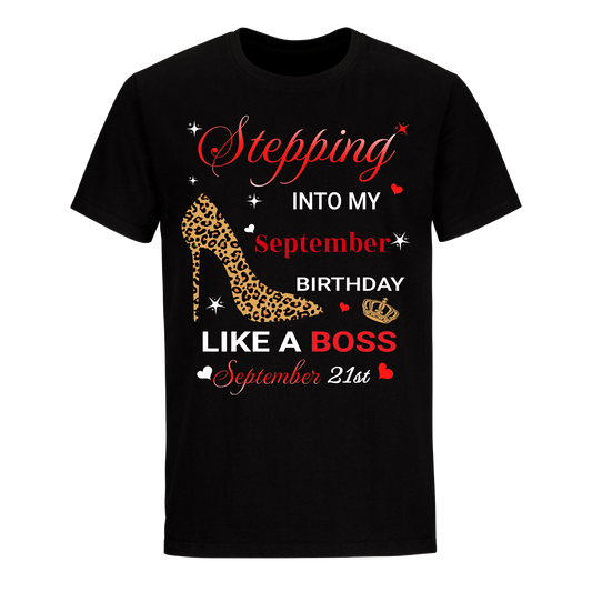 STEPPING INTO SEPTEMBER 21 LIKE A BOSS UNISEX SHIRT